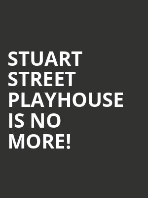 Stuart Street Playhouse is no more